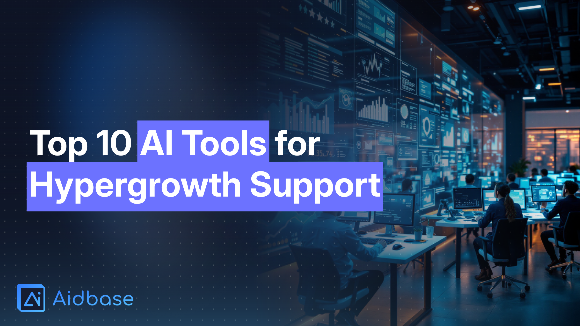 Top 10 AI Tools for Managing Support During Hypergrowth (2025 Edition)