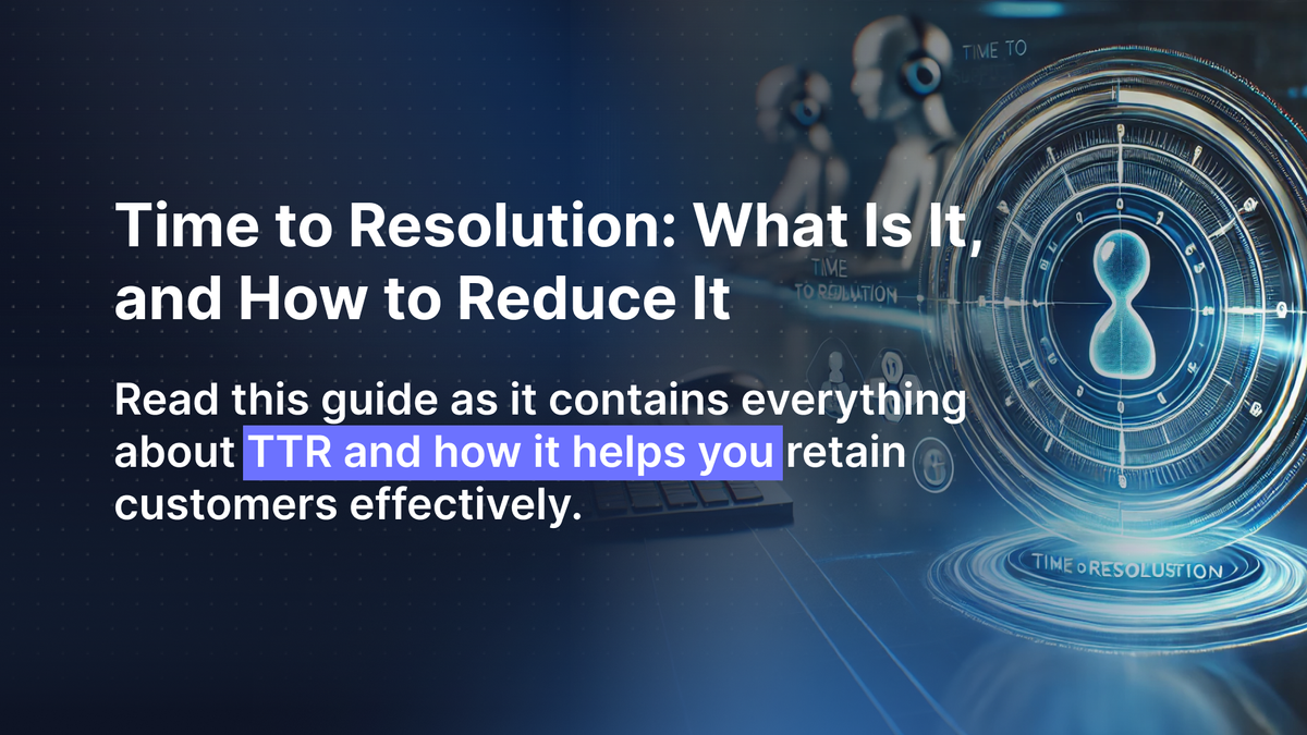 Time to Resolution: What Is It, and How to Reduce It